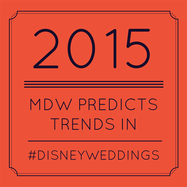 MDWs 5 Hot Disney Wedding Trends for 2015 MDWs 5 Hot Disney Wedding Trends for 2015